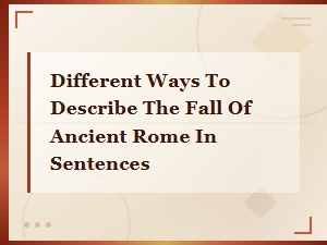 How to Describe the Fall of Ancient Rome in Sentences