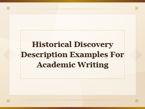 Historical Discovery Description Examples for Academic Writing