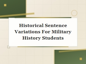 Historical Sentence Variations for Military History Students