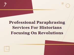 Revolutionary History Paraphrasing Services for Historians